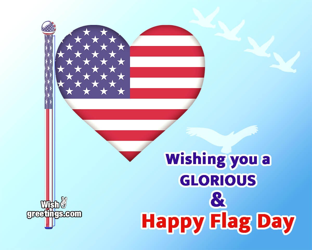 Wishing You A Glorious & Happy Flag Day