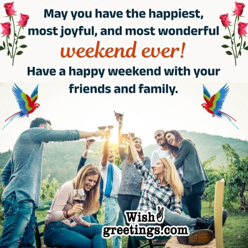 Happy Weekend Wishes For Friends And Family